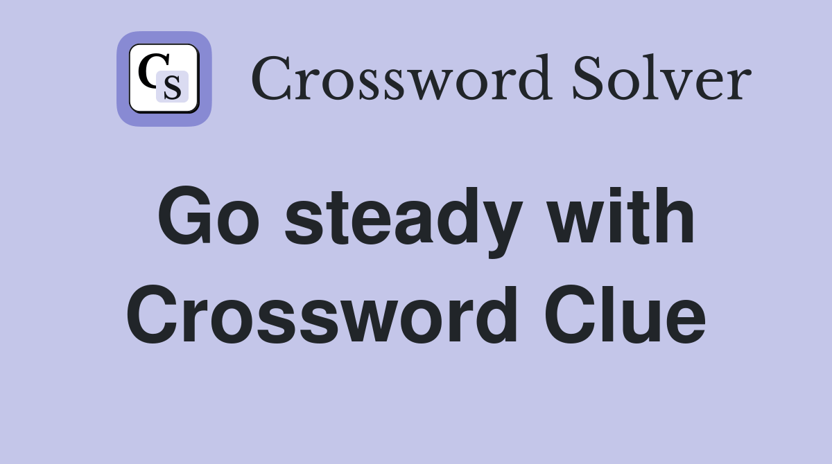 Go steady with Crossword Clue Answers Crossword Solver